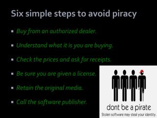    Buy from an authorized dealer.

   Understand what it is you are buying.

   Check the prices and ask for receipts.

   Be sure you are given a license.

   Retain the original media.

   Call the software publisher.
 