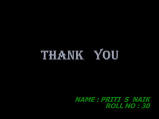 NAME : PRITI S NAIK
        ROLL NO : 30
 