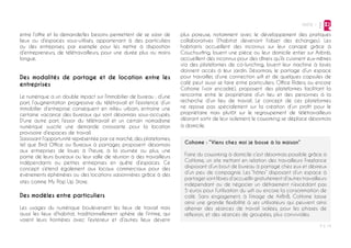 PARTIE 1
P ◊ 19
2
entre l’offre et la demande/les besoins permettent de se saisir de
lieux ou d’espaces sous-utilisés, appartenant à des particuliers
ou des entreprises, par exemple pour les mettre à disposition
d’entrepreneurs, de télétravailleurs, pour une durée plus ou moins
longue.
Des modalités de partage et de location entre les
entreprises
Le numérique a un double impact sur l’immobilier de bureau : d’une
part, l’augmentation progressive du télétravail et l’existence d’un
immobilier d’entreprise conséquent en milieu urbain, entraine une
certaine vacance des bureaux qui sont désormais sous-occupés.
D’une autre part, l’essor du télétravail et un certain nomadisme
numérique suscite une demande croissante pour la location
provisoire d’espaces de travail.
Saisissant l’opportunité représentée par ce marché, des plateformes,
tel que Bird Office ou Bureaux à partager, proposent désormais
aux entreprises de louer, à l’heure, à la journée ou plus, une
partie de leurs bureaux ou leur salle de réunion à des travailleurs
indépendants ou petites entreprises en quête d’espaces. Ce
concept s’étend également aux locaux commerciaux pour des
évènements éphémères ou des locations saisonnières grâce à des
sites comme My Pop Up Store.
Des modèles entre particuliers
Les usages du numérique bouleversent les lieux de travail mais
aussi les lieux d’habitat, traditionnellement sphère de l’intime, qui
voient leurs frontières avec l’exterieur et d’autres lieux devenir
plus poreuse, notamment avec le développement des pratiques
collaboratives (l’habitat devenant l’objet des échanges). Les
habitants accueillent des inconnus sur leur canapé grâce à
Couchsurfing, louent une pièce ou leur domicile entier sur Airbnb,
accueillent des inconnus pour des dîners qu’ils cuisinent eux-mêmes
via des plateformes de co-lunching, louent leur machine à laver,
donnent accès à leur jardin. Désormais, le partage d’un espace
pour travailler, d’une connection wifi et de quelques capsules de
café peut aussi se faire entre particuliers. Office Riders, ou encore
Cohome (voir encadré), proposent des plateformes facilitant la
rencontre entre le propriétaire d’un lieu et des personnes à la
recherche d’un lieu de travail. Le concept de ces plateformes
ne repose pas spécialement sur la création d’un profit pour le
propriétaire mais plutôt sur le regroupement de télétravailleurs
désirant sortir de leur isolement, le coworking se déplace désormais
à domicile.
Cohome : “Viens chez moi je bosse à la maison”
Faire du coworking à domicile c’est désormais possible grâce à
CoHome, un site mettant en relation des travailleurs Freelance
disposant d’un bout de bureau à partagé chez eux et désireux
d’un peu de compagnie. Les “hôtes” disposant d’un espace à
partager sont libres d’accueillir gratuitement d’autres travailleurs
indépendant ou de négocier un défraiement n’excédant pas
5 euros pour l’utilisation du wifi ou encore la consommation de
café. Sans engagement, à l’image de AirBnB, CoHome laisse
ainsi une grande flexibilité à ses utilisateurs qui peuvent ainsi
alterner des séances de travail isolées, pour les phases de
réflexion, et des séances de groupées, plus conviviales.
 