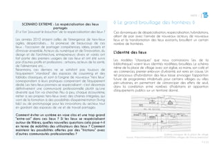 PARTIE 1
P ◊ 23
3
SCENARIO EXTREME : La respécialisation des lieux
partagés
Et si l’on “poussait le bouchon” de la respécialisation des lieux ?
Les années 2010 étaient celles de l’émergence de tiers-lieux
agiles, déspécialisés… la promesse de beaucoup de ces
lieux : l’occasion de partager compétences, idées, projets et
d’innover ensemble. Acteurs du numérique et de l’innovation, du
design et de l’architecture, entrepreneurs divers et variés ont
fait partie des premiers usagers de ces lieux et ont été suivis
par d’autres profils et professions : artisans, acteurs de la santé,
de l’alimentaire etc…
Néanmoins, ces derniers ne se satisfont pas toujours de
l’équipement “standard” des espaces de coworking et des
fablabs classiques, et sont à l’origine de nouveaux “tiers lieux”
correspondant à leurs pratiques comprenant de l’équipement
dédié. Les tiers-lieux pionniers se respécialisent : c’est désormais
définitivement une communauté professionnelle plutôt qu’une
diversité que l’on va chercher. Peu à peu, chaque écosystème,
métier a ses propres tiers-lieux avec des chaines intégrées, qui
vont de la formation à des possibilités d’expérimentation (living
lab) ou de prototypage pour les innovations du secteur, tout
en gardant des espaces de vie et de travail partagés.
Comment éviter un système en vase clos et une trop grand
“entre-soi” dans ces lieux ? Si les lieux se respécialisent
autour de filières, quelles nouvelles questions cela pose-t-il
en terme de mobilités des utilisateurs des lieux ? Comment
maintenir les possibilités offertes par des “frictions” avec
d’autres communautés professionnelles ? Schéma classique de la place de village
source :https://cinematice.com/2013/05/09/les-villages-de-france-exercices/
◊ Le grand brouillage des frontières ◊
Ces dynamiques de déspécialisation, respécialisation, hybridations,
allant de pair avec l’arrivée de nouveaux acteurs, de nouveaux
lieux et la transformation des lieux existants, brouillent un certain
nombre de frontières.
L’identité des lieux
Les modèles “classiques” que nous connaissons (ex. de la
bibliothèque) voient leurs identités modifiées, brouillées. Le schéma
même de la place de village avec son église, sa mairie, son café et
ses commerces, premier embryon d’urbanité, est remis en cause. Un
tel processus d’hybridation des lieux laisse envisager l’apparition
future de programmes inhabituels pour certains villages ou villes
péri-urbaines, en permettant de s’émanciper des effets de seuil,
dans la corrélation entre nombres d’habitants et apparition
d’équipements publics sur un territoire donné.
 