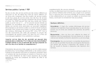 P ◊ 26
Softplace Cahier d’exploration
Services publics / privés / P2P
De plus en plus, des services portés par des acteurs différents se
retrouvent au sein de mêmes lieux dont les statuts diffèrent. On
ne trouve plus uniquement des lieux publics de services publics
et des lieux privés de services privés, mais des lieux de services
AUX publics (MSAP), dans lesquels cohabitent des services publics
et privés. Ces MSAP peuvent être des lieux portés par l’acteur
public ou privé (voir p.11) … et l’on pourrait encore étendre ce
périmètre. Les accorderies sont un exemple de lieux associatifs
dédiés aux services entre particuliers, qui pourraient également
être proposés au sein de lieux publics ou privés en levant quelques
obstacles. Enfin, certains lieux, publics ou privés, mettent en place
des créneaux d’échanges de services B2C1
et/ou P2P.2
C’est le
cas des ressourceries, des cafés des pratiques ou encore des
conciergeries de quartier comme “Lulu dans ma rue” à Paris, qui
s’accompagne également d’une plateforme numérique.
Jusqu’où va-t-on dans les mix serviciels qui peuvent être
proposésdansunmêmelieu?Ya-t-ildesservicesinconciliables?
Comment donner à voir la diversité des services proposés au
sein d’un lieu et en faciliter la compréhension ?
L’hybridation des services et des usages au sein d’un même espace
brouille les lieux. Ce brouillage semble fertile sur de nombreux points.
Il permet la mutualisation de moyens et d’espaces notamment dans
un contexte de crise économique et urbaine où l’injonction est la
lutte contre l’étalement du bâti. Il pose néanmoins de nouvelles
questions en termes de complexité, de lisibilité de l’offre et de
1 business to consumer
2 pair à pair
complémentarités des services proposés.
Les lieux ne réfléchissent pas à ces questions de façon isolée. Ils n’ont
pas attendu Softplace, bien entendu, pour songer à ces questions.
Pour s’y retrouver, pour construire ensemble de nouveaux modèles
et des collaborations, ils se croisent, se maillent, se rencontrent, font
réseau, construisent et entretiennent des écosystèmes.
Quelques définitions :
Accorderies : il s'agit d'un système d'échanges de services
solidaire entre habitants. Il peut prendre place au sein d'un lieu
existant sous la forme par exemple d'un panneau de petites
annonces.
Ressourceries : dans ces lieux sont collectés les objets et
matériaux, dont les propriétaires n'ont plus besoin, en vu de les
valoriser par réemploi, réutilisation, réparation ou par recyclage.
Conciergeries : lieux qui réunissent un ensemble de prestations
de services du quotidien. Il existe des conciergeries d'entreprises
(qui mettent des services à disposition des salariés sur leur
lieu de travail) et d'autres à disposition des habitants d'un
territoire.
 