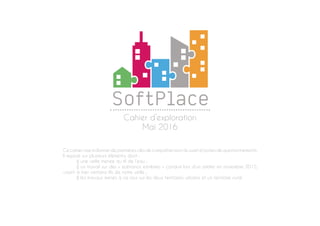 Cahier d’exploration
Mai 2016
Cecahierviseàdonnerdepremièresclésdecompréhensiondusujetetpistesdequestionnements.
Il repose sur plusieurs éléments, dont :
	 ◊ une veille menée au fil de l’eau ;
	 ◊ un travail sur des « scénarios extrêmes » conduit lors d’un atelier en novembre 2015,
visant à tirer certains fils de notre veille ;
	 ◊ les travaux menés à ce jour sur les deux territoires urbains et un territoire rural.
 
