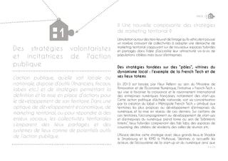 P ◊ 33
PARTIE 2 1
Des stratégies volontaristes
et incitatrices de l'action
publique
1
L’action publique, qu’elle soit locale ou
nationale, dispose d’outils (financiers, fiscaux,
labels etc.) et de stratégies permettant la
définition et la mise en place d’actions pour
le développement de son territoire. Dans une
optique de développement économique, de
marketing territorial, ou pour répondre à des
enjeux sociaux, les collectivités territoriales
s’emparent des lieux partagés et des
systèmes de lieux comme de potentiels outils
de l’action publique.
◊ Une nouvelle composante des stratégies
de marketing territorial ◊
L’émulationautourdestiers-lieuxetdel’imagequ’ilsvéhiculentpousse
un nombre croissant de collectivités à adopter une démarche de
marketing territorial s’appuyant sur de nouveaux espaces hybrides
et partagés dans l’idée d’accroitre leur attractivité vis-à-vis de
populations ciblées mais aussi d’entreprises.
Des stratégies fondées sur des “pôles”, vitrines du
dynamisme local : l’exemple de la French Tech et de
ses lieux totems
En 2013 est lancée, par Fleur Pellerin au sein du Ministère de
l’Innovation et de l’Economie Numérique, l’initiative « French-Tech »
qui vise à favoriser la croissance et le rayonnement international
des entreprises numériques françaises, notamment des start-ups.
Cette action politique d’échelle nationale, voit sa concrétisation
par la création du label « Métropole French Tech » attribué aux
territoires les plus propices au développement d’entreprises du
numérique, et la mise en réseau de ces derniers. Sur certains de
ces territoires, l’accompagnement au développement de start-ups
et d’entreprises du numérique prend forme au sein de “bâtiments
totems”, lieux hybrides comprenant des fab labs, des espaces de
coworking, des ateliers de résidents, des salles de réunion etc.
L’Alsace décline cette stratégie avec deux grands lieux, le Shadok
à Strasbourg et le KM0 à Mulhouse, “destinés à accueillir les
acteurs de l’écosystème de la start-up et du numérique ainsi que
 