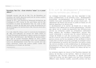 P ◊ 36
Softplace Cahier d’exploration
◊ Un outil de développement économique
pour les territoires peu denses ◊
Les stratégies territoriales autour des lieux répondent à des
enjeux supplémentaires sur les territoires ruraux : développement
économique, accompagnement de l’entrepreneuriat et des
mobilités d’une part, accessibilité des services d’autre part… Le
déploiement de Maisons de services au public en réseau est une
réponse apportée à ce dernier enjeu.
Le développement et le maintien de l’emploi est un enjeu plus
spécifique, rendu difficile par le contexte géographique : territoire
peu dense tant en matière de populations que d'infrastructures,
services aux entreprises comme aux entrepreneurs relativement
limités, isolement des travailleurs indépendants... peuvent être,
autant d’obstacles à surmonter pour les acteurs territoriaux en
charge de l’emploi. Le sujet des nouveaux lieux a ainsi souvent
été pris à bras le corps par des acteurs publics ou para-publics ;
pensons encore une fois aux exemples du Pays de Redon et de la
Lozère. Dans ce dernier cas, les lieux partagés qui émergent autour
de la thématique du travail et de l’innovation sont perçus comme
des solutions possibles à cette problématique du développement
économique en milieu rural, d’où une action proactive de Lozère
Développement en faveur de la création d’un réseau de lieux sur
le territoire.
Les anciennes régions du Limousin et de l’Aquitaine disposent de
réseaux de tiers-lieux sur leur territoire : Aliptic en Limousin et la
Coopérative des Tiers-lieux d’Aquitaine. La réforme territoriale
ayant fait fusionner ces deux régions ainsi que Poitou-Charentes,
différents types d’acteurs (publics, associatifs, porteurs de lieux,
Barcelone, Fab City : d’une initiative “maker” à un projet
officiel ?
L’exemple souvent cité de la Fab City de Barcelone est
révélateur de l’intérêt désormais porté par les acteurs publics
territoriaux aux nouveaux lieux.
Lancée en 2011 par l’Institute for Advanced Architecture de
Catalogne, le MIT’s Center for Bits and Atoms and la Fab
Foundation, le projet de Barcelona Fab City visait à faire
émerger un réseau de fab labs, micro-unités de production et
de prototypage sur le territoire de la ville, chacune ancré dans
son quartier.
Si un des objectifs initiaux, visant à construire les fondements
de villes auto-suffisantes, est encore loin d’être atteint, le
Conseil Municipal de Barcelone a depuis soutenu la création
des Ateneus de Fabricacio1
, des “fab labs de service publics”,
alors que le Conseil Municipal affirmait en 2015 vouloir
devenir la capitale du prototypage. Cette vision stratégique
autour du développement d’une Fab City concilie ainsi des
enjeux territoriaux, venant des acteurs publics comme des
entrepreneurs et citoyens du territoire.
1 http://ateneusdefabricacio.barcelona.cat/en/fab-ateneus/
 