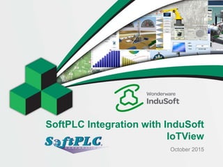 SoftPLC Integration with InduSoft
IoTView
October 2015
 