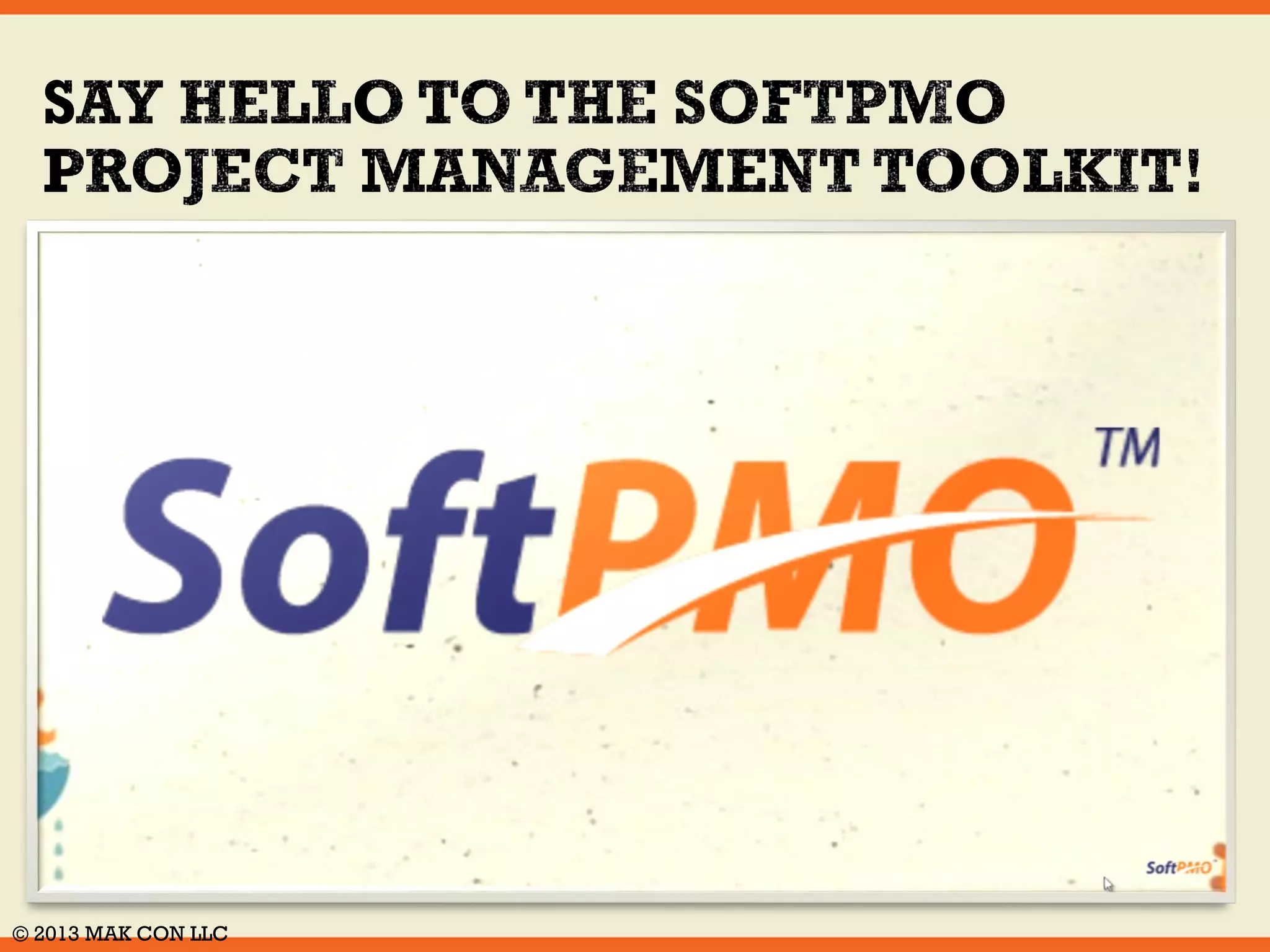  Effective in real circumstances 
 Written in plain English 
 Enables you to succeed 
 Easy to access and use 
 Increases project success 
 Saves you time and money 
© 2014 MAK CON LLC 
 