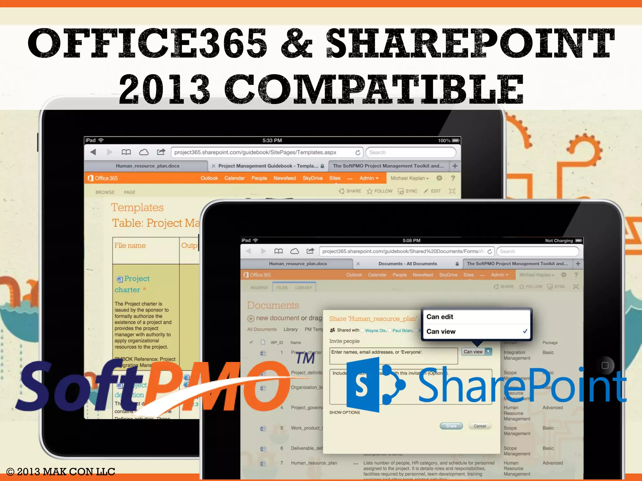 When you buy the SoftPMO Project 
Management Toolkit, you're not 
just getting the best-selling project 
management “cook book” available. 
You're also getting tons of extra 
value from our partners who offer 
tools and services that every project 
needs. Regardless of where you are 
or what computer you're using, 
SoftPMO is there. When you want to 
work on your project plan, log in 
from any modern Internet browser - 
most are fully supported. 
© 2014 MAK CON LLC 
 