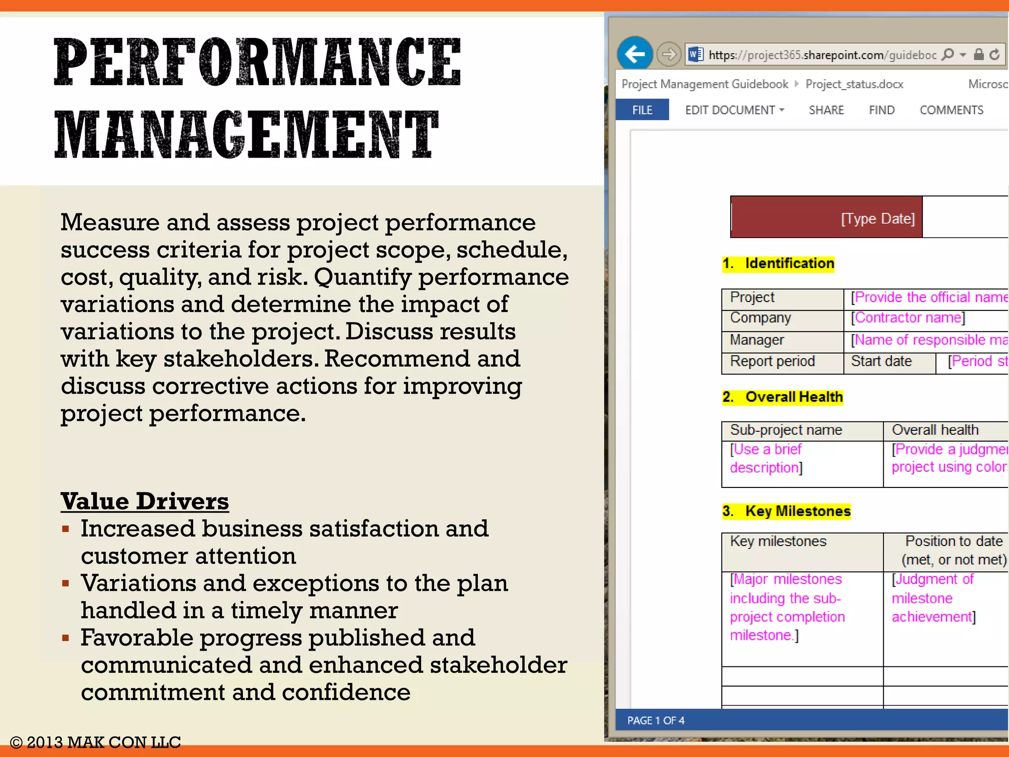 Define project team roles and 
responsibilities, authority to make decisions, 
and performance criteria. Specify 
assumptions and approach for acquiring and 
assigning the project staff, and contractors to 
the project. Plan and manage the 
Procurement of products and services for 
the project in accordance with the 
organization’s acquisition practices. 
Value Drivers 
 Better tools for staff planning, estimating 
staff costs, coordinating acquisition and 
controlling staff levels, and team-building 
activities over the life of the project 
 Skills and resources efficiently and 
effectively allocated and assigned within 
the project 
© 2014 MAK CON LLC 
 