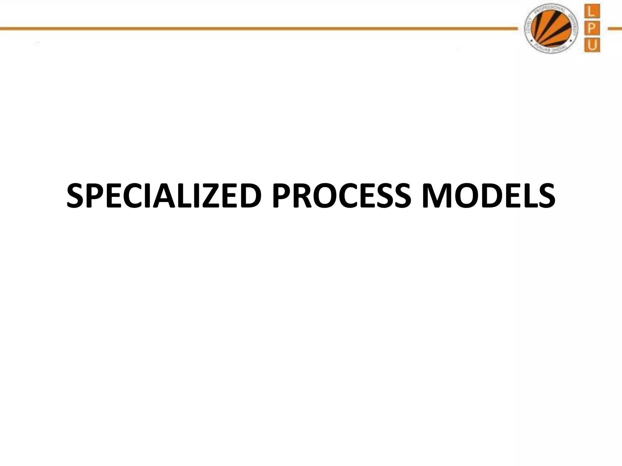 SPECIALIZED PROCESS MODELS

 