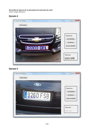 Desarrollo de software de reconocimiento de matrículas de coche
Arnau Campos Albuixech
Ejemplo 4
Ejemplo 5
- 33 -
 