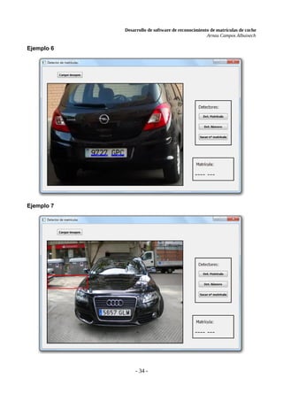 Desarrollo de software de reconocimiento de matrículas de coche
Arnau Campos Albuixech
Ejemplo 6
Ejemplo 7
- 34 -
 