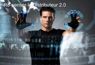 Re-penser le Distributeur 2.0
 