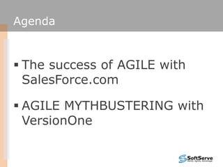 AgendaThe success of AGILE with SalesForce.comAGILE MYTHBUSTERING with VersionOne