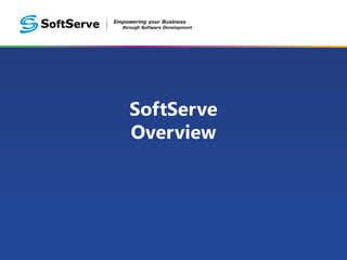 SoftServe
Overview
 