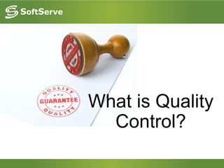What is Quality
Control?
 