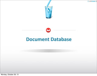 Document	
  Database

Monday, October 28, 13

 