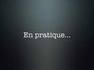 En pratique...
 