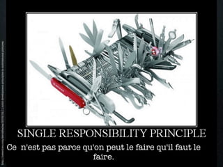 http://lostechies.com/derickbailey/2009/02/11/solid-development-principles-in-motivational-pictures/




                       faire.
  Ce n'est pas parce qu'on peut le faire qu'il faut le
 