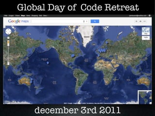 Global Day of Code Retreat




   december 3rd 2011
 