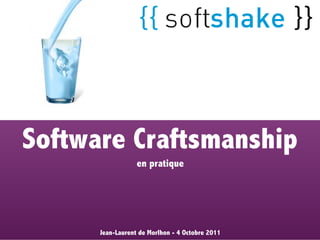 Software Craftsmanship
                  en pratique




      Jean-Laurent de Morlhon - 4 Octobre 2011
 