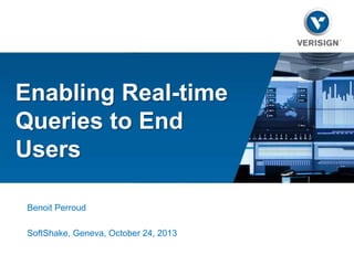 Enabling Real-time
Queries to End
Users
Benoit Perroud
SoftShake, Geneva, October 24, 2013

 