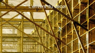 L’envers du décor

 