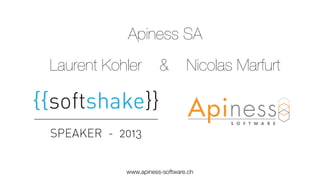 Apiness SA
Laurent Kohler

&

Nicolas Marfurt

www.apiness-software.ch

 