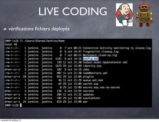 LIVE CODING
vériﬁcations ﬁchiers déployés

vendredi 25 octobre 13

 