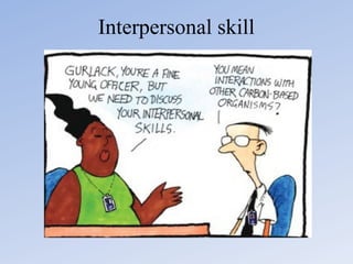 Interpersonal skill

 