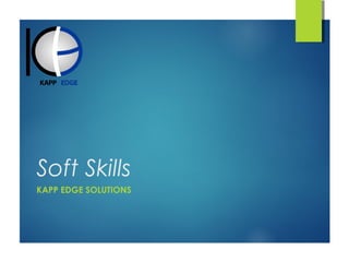 Soft Skills
KAPP EDGE SOLUTIONS

 