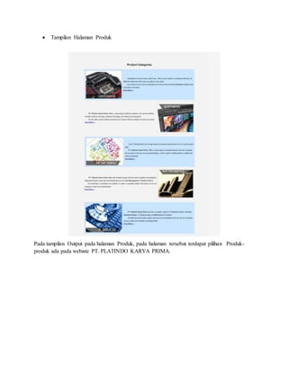  Tampilan Halaman Produk
Pada tampilan Output pada halaman Produk, pada halaman tersebut terdapat pilihan Produk-
produk ada pada webiste PT. PLATINDO KARYA PRIMA.
 
