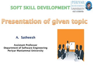 A. Satheesh
Assistant Professor
Department of Software Engineering
Periyar Maniammai University

 