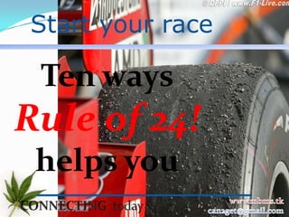 Start your race

 Ten ways
Rule of 24!
 helps you
 