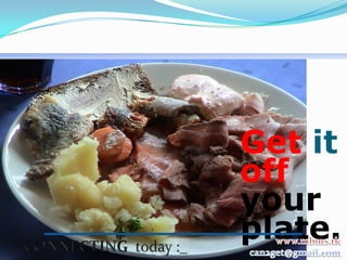 Get it
off
your
plate.
 