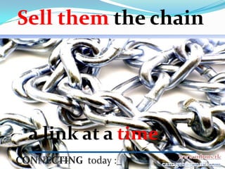 Sell them the chain




 a link at a time.
 