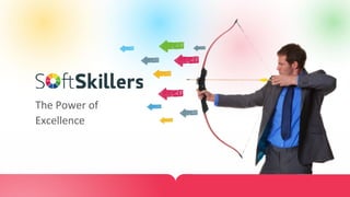 www.softskillers.com 
The Power of 
Excellence 
 
