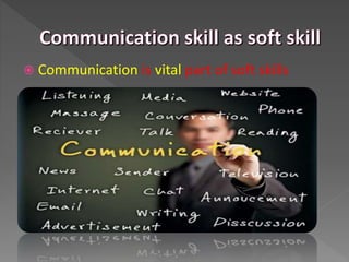  Communication is vital part of soft skills
 