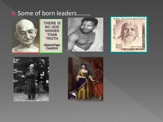  Some of born leaders………
 