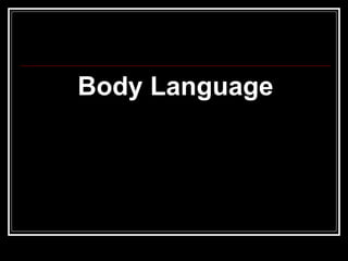 <ul><li>Body Language </li></ul>