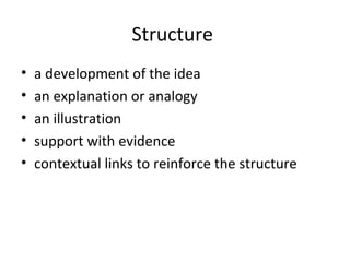 Structure
•   a development of the idea
•   an explanation or analogy
•   an illustration
•   support with evidence
•   contextual links to reinforce the structure
 