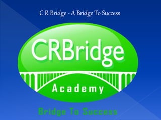 C R Bridge - A Bridge To Success
 