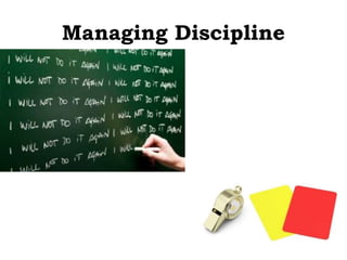 Managing Discipline
 