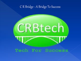 C R Bridge - A Bridge To Success
 