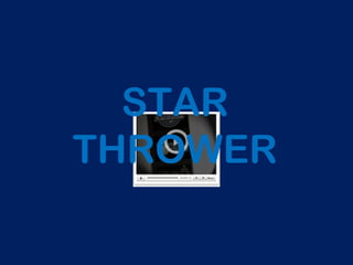 STAR
THROWER
 