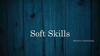 Soft Skills
Hansala Indrachapa
 
