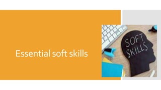 Essential soft skills
 