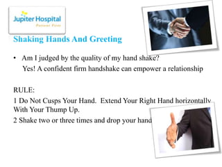 Shaking Hands And Greeting
• Am I judged by the quality of my hand shake?
Yes! A confident firm handshake can empower a re...