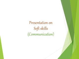 Presentation on
Soft skills
(Communication)
 