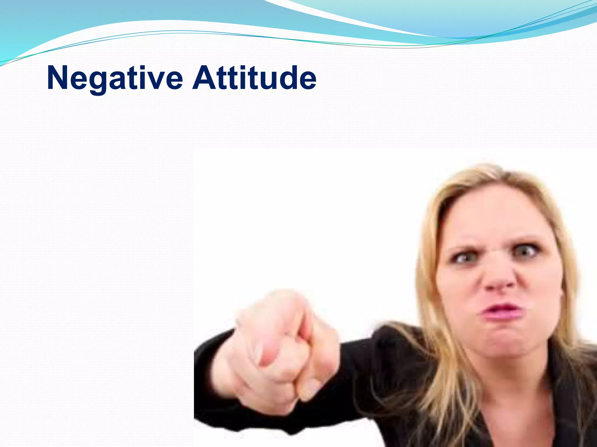 Negative Attitude
 