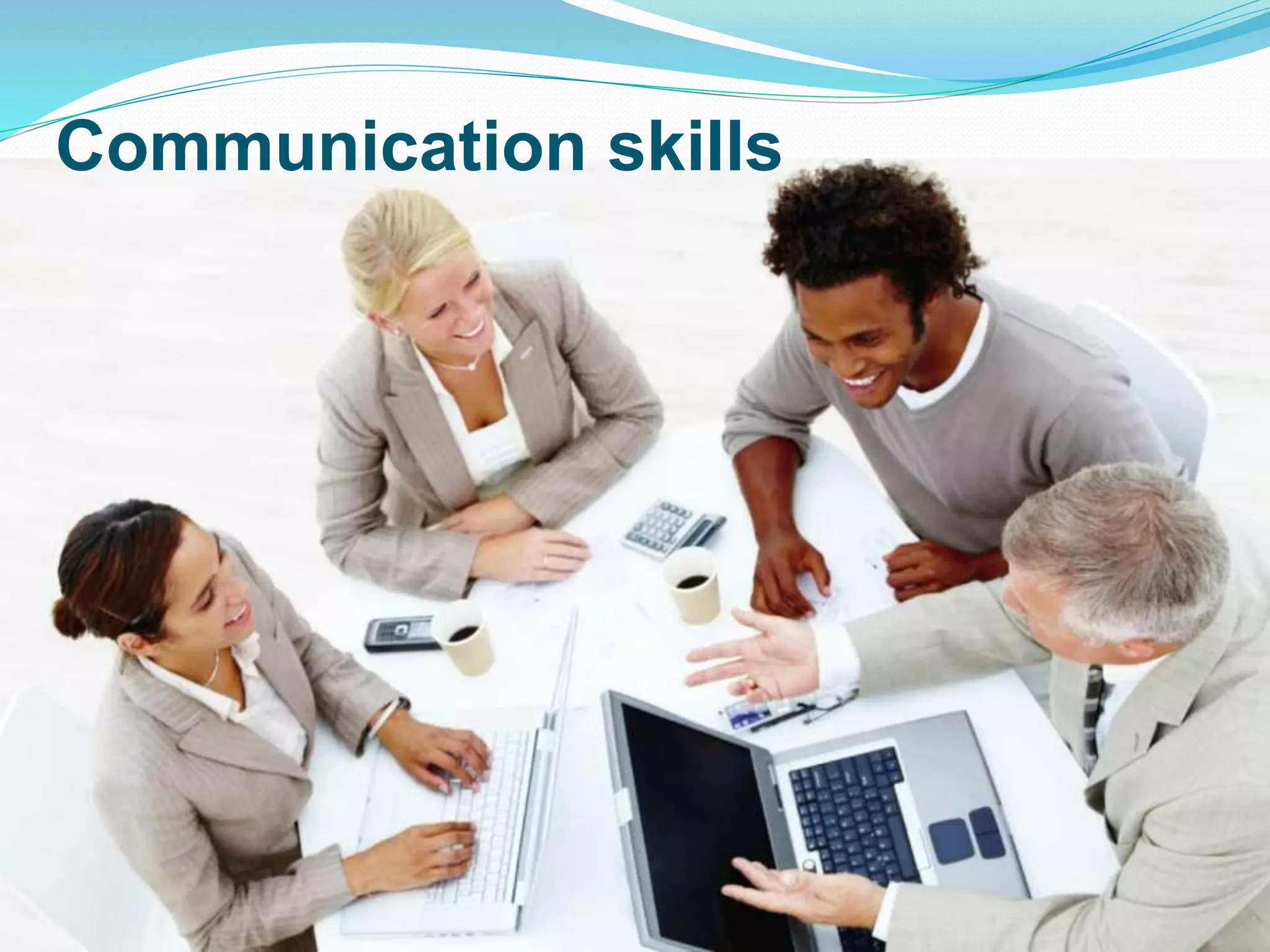 Communication skills
 